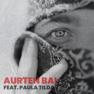 Aurten Bai (feat. Paula Tilda)