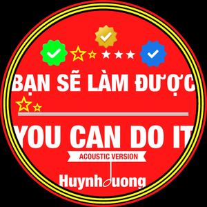 BẠN SẼ LÀM ĐƯỢC - YOU CAN DO IT (05 ACOUSTIC Version)