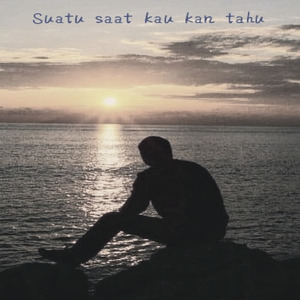 Suatu saat kau kan tahu