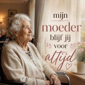 Mijn moeder blijf jij altijd