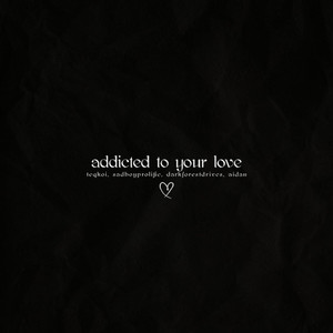 Addicted to Your Love
