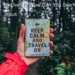 Its over for Now Can You See