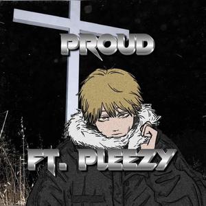 PROUD (feat. Pleezy)