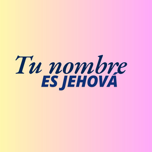Tu Nombre Es Jehová