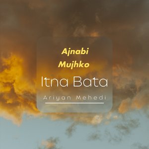 Ajnabi Mujhko Itna Bata
