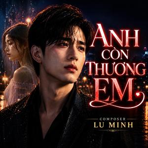 ANH CÒN THƯƠNG EM