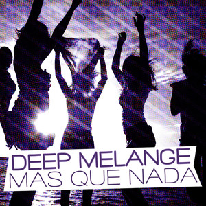 Mas Que Nada (Deep Melange Pumpin’ Club Mix)