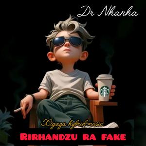 RIRHANDZU RA FAKE (feat. Dr Nhanha /Xigaza hybrid music)