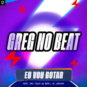 Eu Vou Botar (feat. Mc Larissa & Max Viola No Beat)