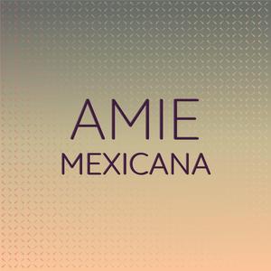 Amie Mexicana