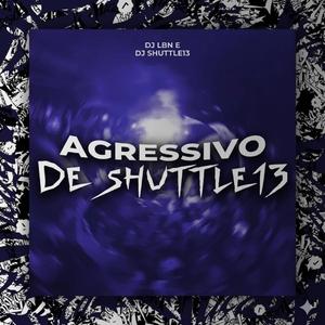 Agressivo De Shuttle13 (feat. DJ SHUTTLE13)