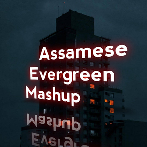 Assamese Evergreen (Mashup)