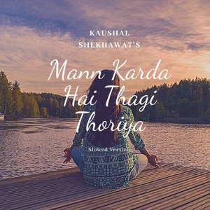 Mann Karda Hai Thagi Thoriya Naina (Slowed & Reverb)