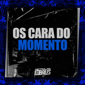 Os Cara do Momento