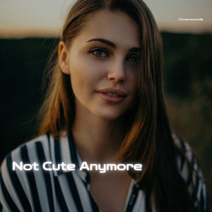Not Cute Anymore