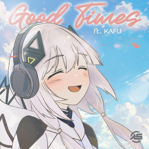 Good Times (feat. 可不 & KAFU)