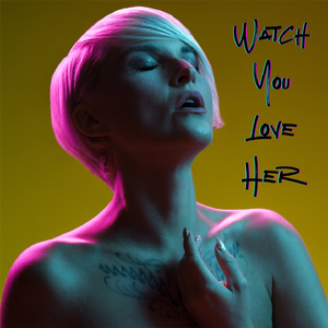 Watch You Love Her