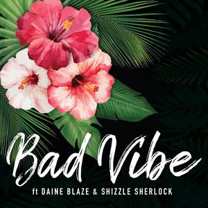 Bad Vibe (feat. Daine Blaze & Shizzle Sherlock) (Reggae Remix) (Reggae Remix)