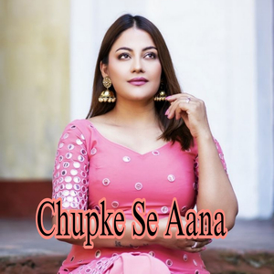 Chupke Se Aana