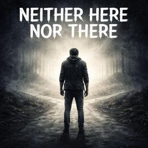 Neither Here Nor There