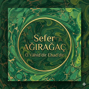 O Vâhid'dir Ehad’dir