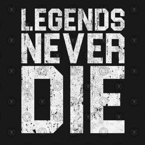 LEGENDS NEVER DIE