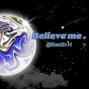 Believe me