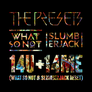 14U+14ME (What So Not & SLUMBERJACK RESET)