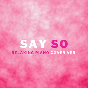 Say So (Relaxing Piano Cover ver.)