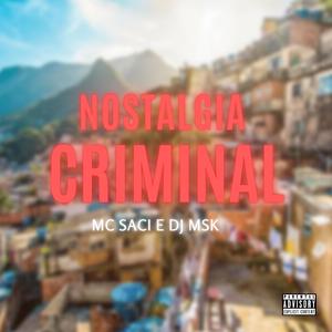 Nostalgia Criminal (feat. DJ MSK & Mc Saci)