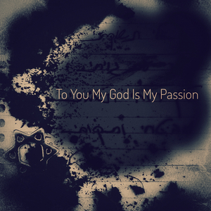 To You My God Is My Passion