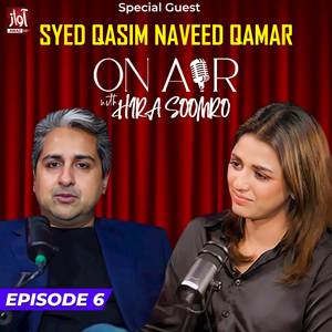 Ep 6 Special Guest Syed Qasim Naveed Qamar On Air With Hira Soomro (Podcast)