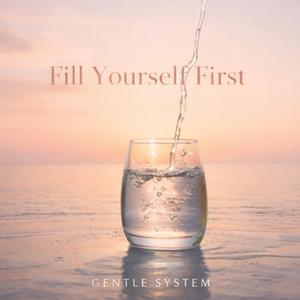 FILL YOURSELF FIRST