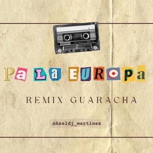 Pa La Europa (Aleteo Guaracha) (Reimx)