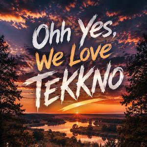 Ohh Yes, We Love Tekkno