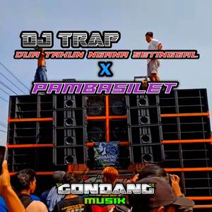DJ Trap Dua Tahun Ngana Setinggal X Pambasilet