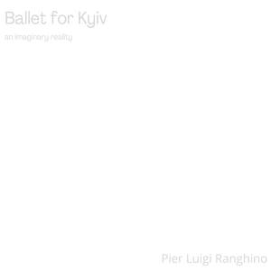 Ballet for Kyiv an Imaginary Reality