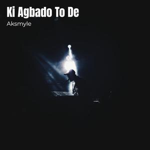 Ki Agbado To De