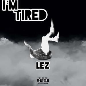I'M TIRED