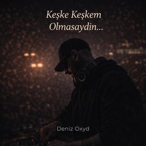 Keşke Keşkem Olmasaydın