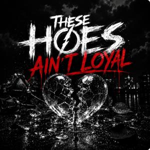 These hoes ain’t loyal