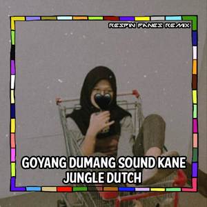 Dj Goyang Dumang Sound Kane Jungle Dutch