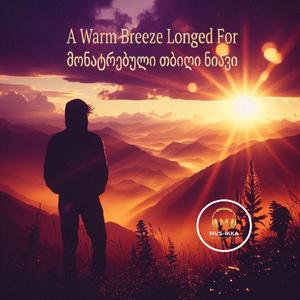 A Warm Breeze Longed For მონატრებული თბილი ნიავი