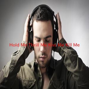 Hold Me, Thrill Me, Kiss Me, Kill Me (Complete version originally performed by U2)