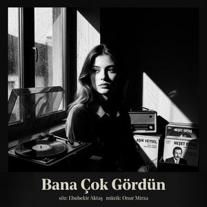 Bana Çok Gördün