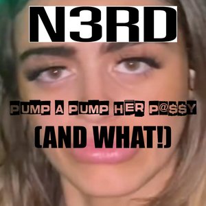 Pump a Pump Her Pussy (And What)