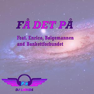 Få Det På! (feat. Enrico, Bølgemannen & Bankettforbundet)