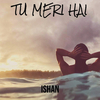 Ishan - Tu Meri Hai