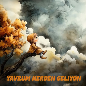 Yavrum Nerden Geliyon
