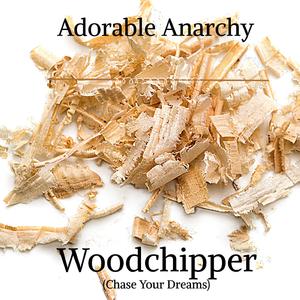 Woodchipper (Chase Your Dreams)